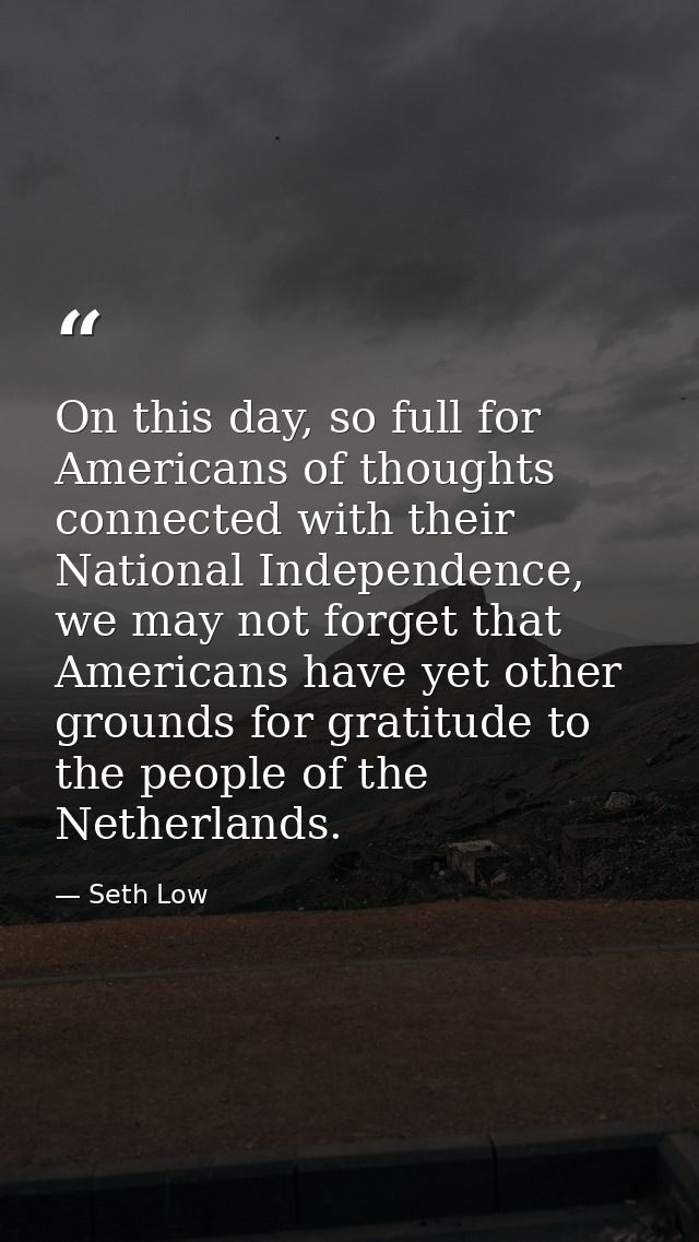 On this day, so full for Americans of thoughts connected with their National Independence, we may not forget that Americ — Seth Low