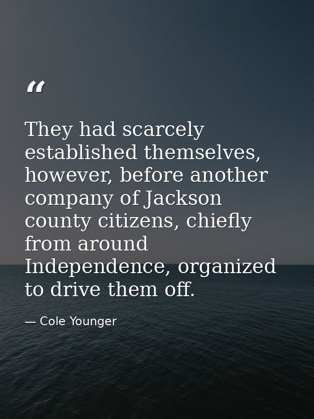 They had scarcely established themselves, however, before another company of Jackson county citizens, chiefly from aroun — Cole Younger