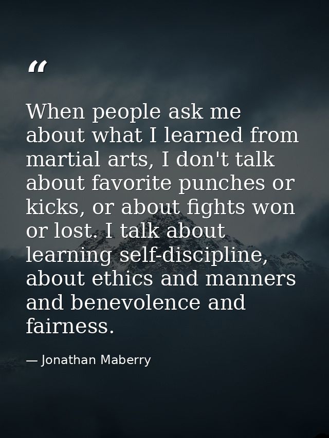 When people ask me about what I learned from martial arts, I don't talk about favorite punches or kicks, or about fights — Jonathan Maberry