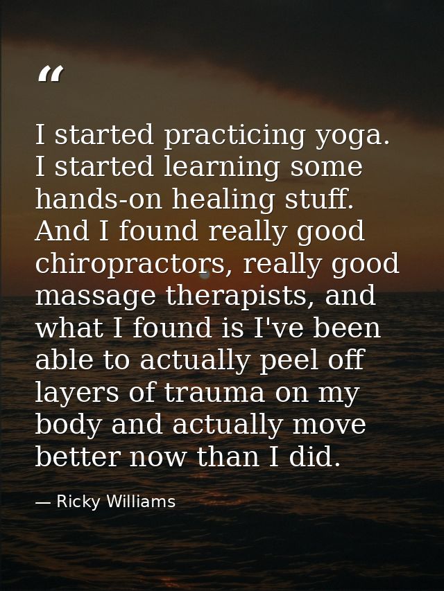 I started practicing yoga. I started learning some hands-on healing stuff. And I found really good chiropractors, really — Ricky Williams