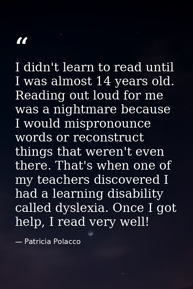 I didn't learn to read until I was almost 14 years old. Reading out loud for me was a nightmare because I would misprono — Patricia Polacco