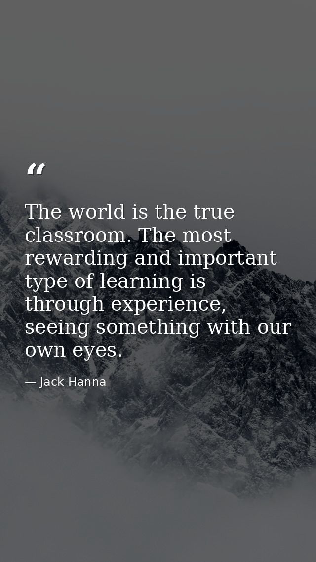 The world is the true classroom. The most rewarding and important type of learning is through experience, seeing somethi — Jack Hanna