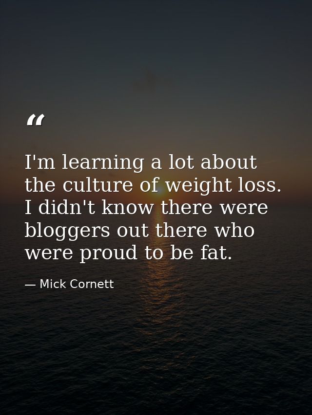 I'm learning a lot about the culture of weight loss. I didn't know there were bloggers out there who were proud to be fa — Mick Cornett