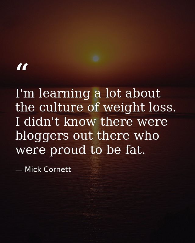 I'm learning a lot about the culture of weight loss. I didn't know there were bloggers out there who were proud to be fa — Mick Cornett