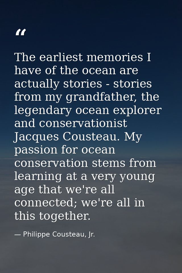 The earliest memories I have of the ocean are actually stories - stories from my grandfather, the legendary ocean explor — Philippe Cousteau, Jr.