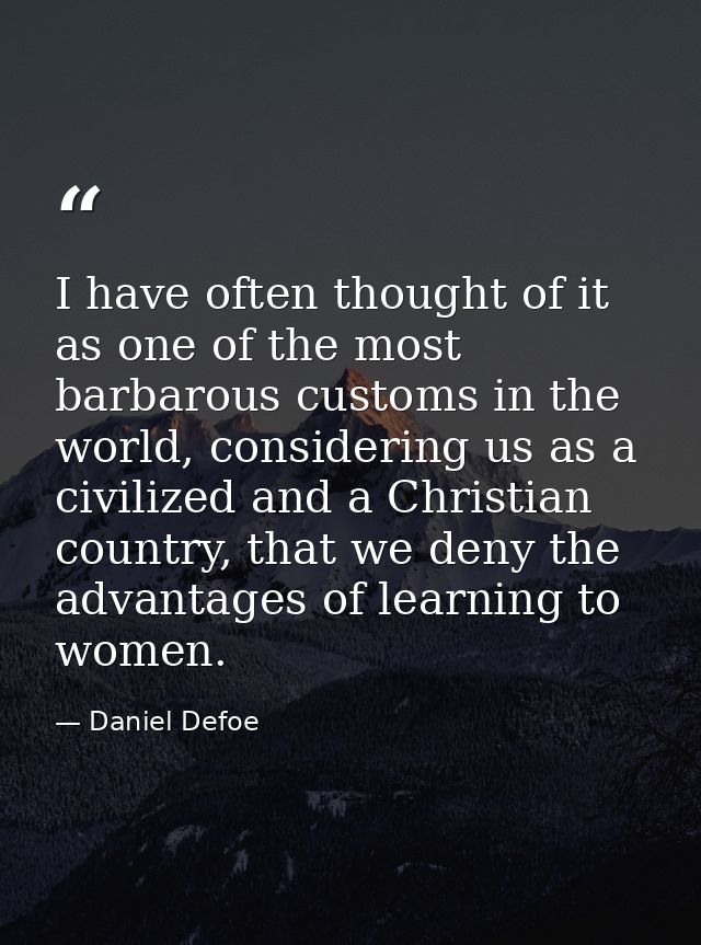 I have often thought of it as one of the most barbarous customs in the world, considering us as a civilized and a Christ — Daniel Defoe