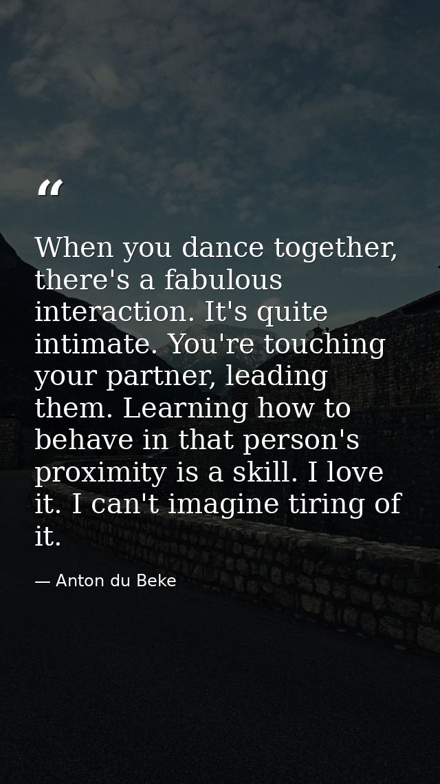 When you dance together, there's a fabulous interaction. It's quite intimate. You're touching your partner, leading them — Anton du Beke