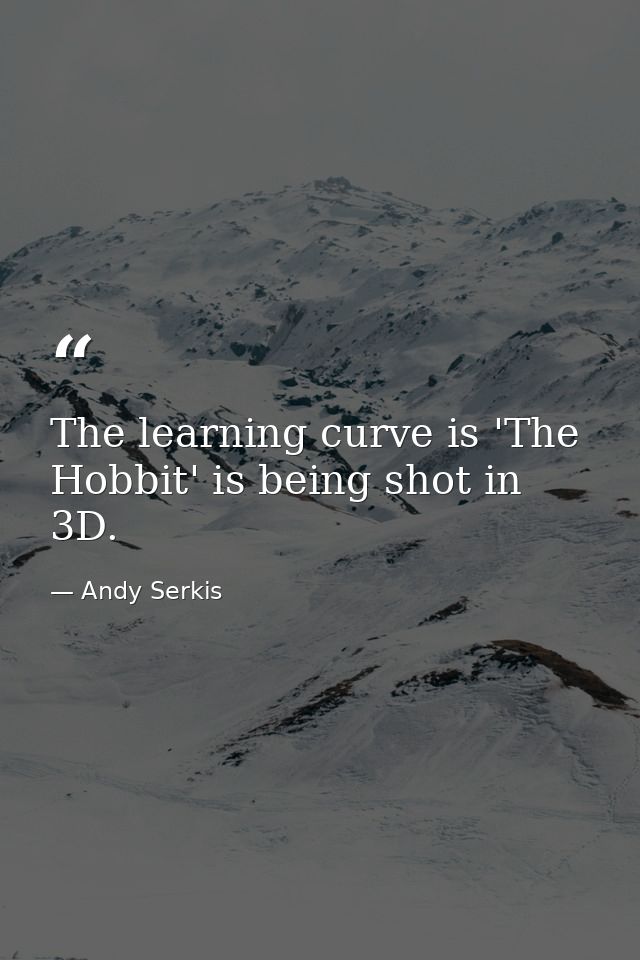 The learning curve is 'The Hobbit' is being shot in 3D. — Andy Serkis