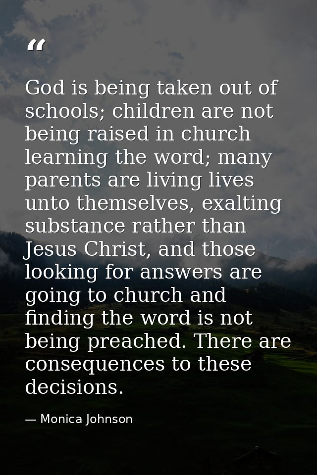 God is being taken out of schools; children are not being raised in church learning the word; many parents are living li — Monica Johnson