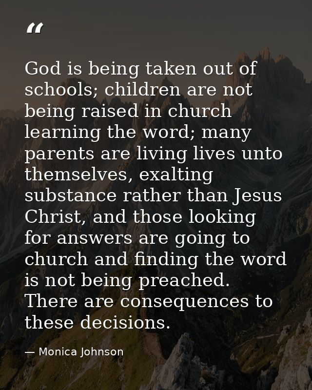 God is being taken out of schools; children are not being raised in church learning the word; many parents are living li — Monica Johnson