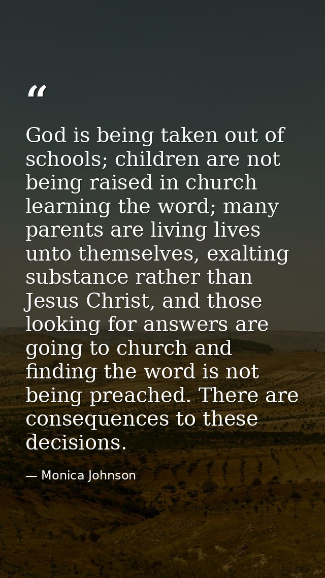 God is being taken out of schools; children are not being raised in church learning the word; many parents are living li — Monica Johnson