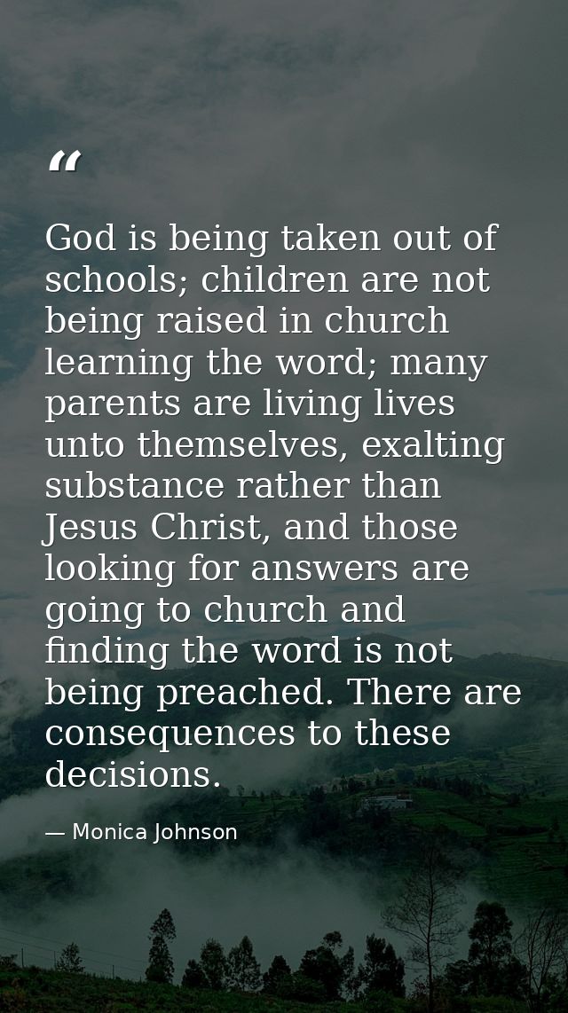 God is being taken out of schools; children are not being raised in church learning the word; many parents are living li — Monica Johnson