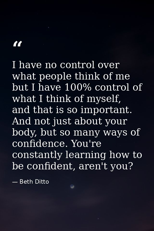I have no control over what people think of me but I have 100% control of what I think of myself, and that is so importa — Beth Ditto