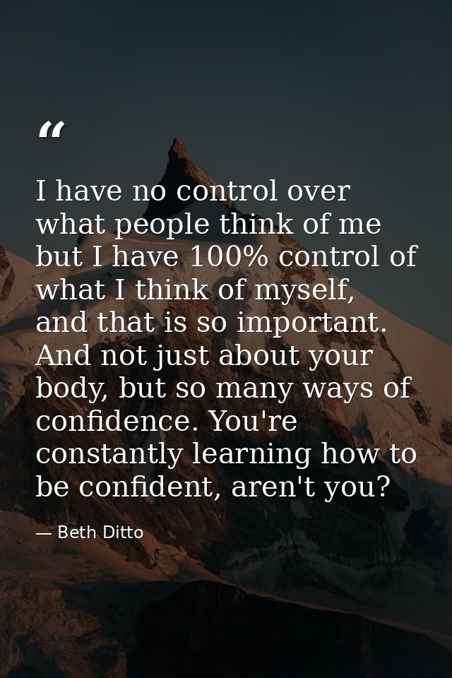I have no control over what people think of me but I have 100% control of what I think of myself, and that is so importa — Beth Ditto