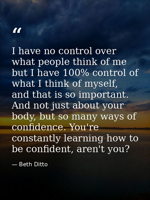 I have no control over what people think of me but I have 100% control of what I think of myself, and that is so importa — Beth Ditto