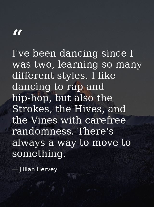I've been dancing since I was two, learning so many different styles. I like dancing to rap and hip-hop, but also the St — Jillian Hervey