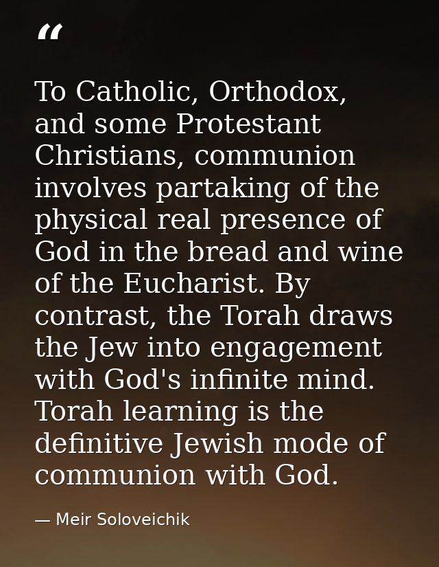 To Catholic, Orthodox, and some Protestant Christians, communion involves partaking of the physical real presence of God — Meir Soloveichik