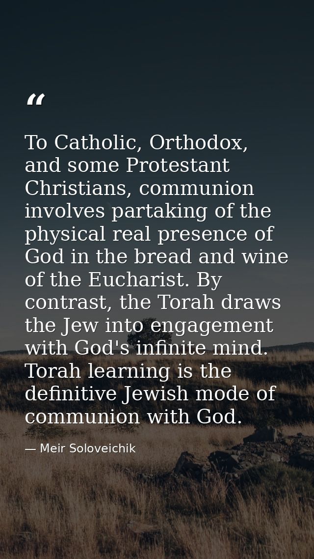 To Catholic, Orthodox, and some Protestant Christians, communion involves partaking of the physical real presence of God — Meir Soloveichik