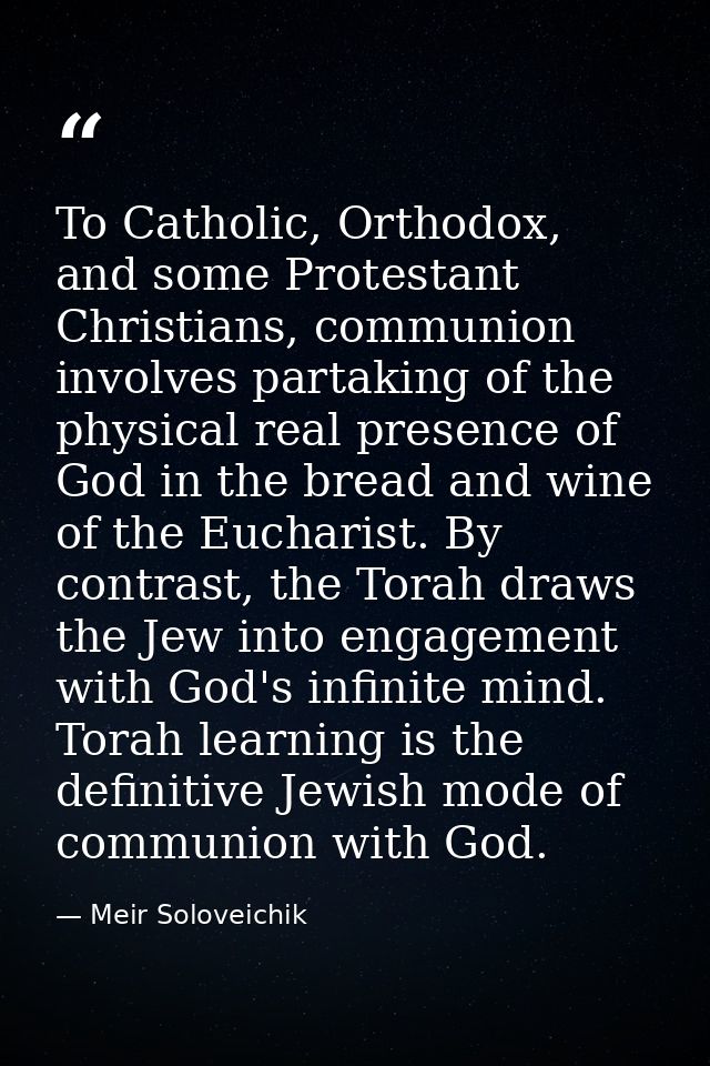 To Catholic, Orthodox, and some Protestant Christians, communion involves partaking of the physical real presence of God — Meir Soloveichik
