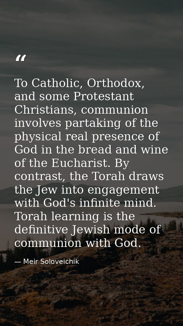 To Catholic, Orthodox, and some Protestant Christians, communion involves partaking of the physical real presence of God — Meir Soloveichik