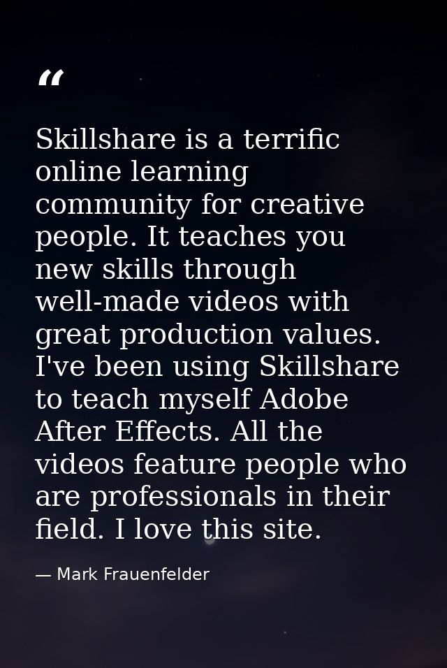 Skillshare is a terrific online learning community for creative people. It teaches you new skills through well-made vide — Mark Frauenfelder