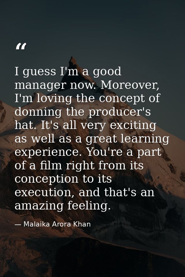 I guess I'm a good manager now. Moreover, I'm loving the concept of donning the producer's hat. It's all very exciting a — Malaika Arora Khan