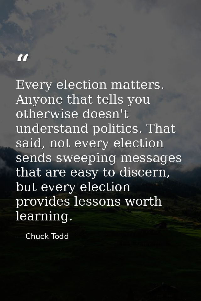 Every election matters. Anyone that tells you otherwise doesn't understand politics. That said, not every election sends — Chuck Todd