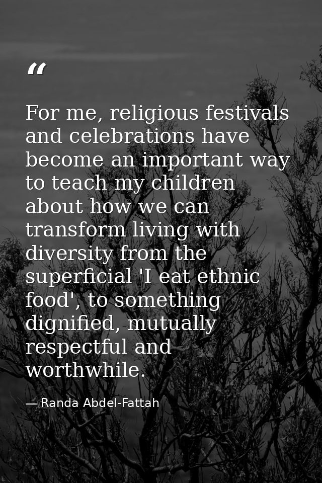 For me, religious festivals and celebrations have become an important way to teach my children about how we can transfor — Randa Abdel-Fattah