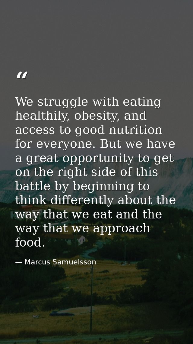 We struggle with eating healthily, obesity, and access to good nutrition for everyone. But we have a great opportunity t — Marcus Samuelsson