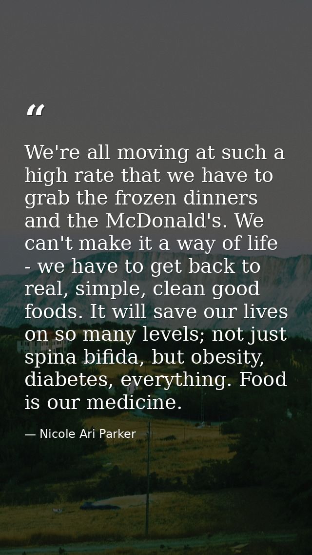 We're all moving at such a high rate that we have to grab the frozen dinners and the McDonald's. We can't make it a way  — Nicole Ari Parker
