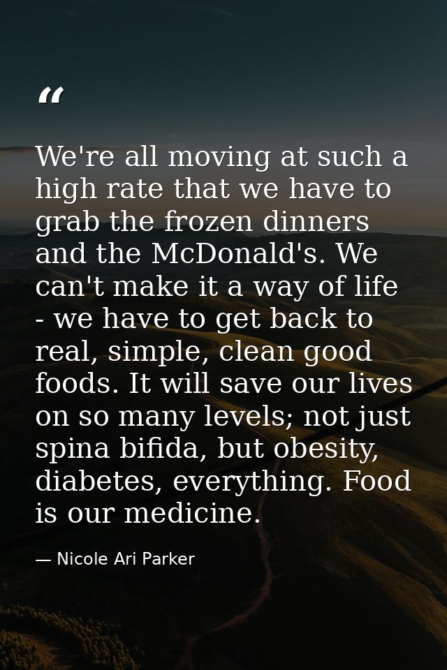 We're all moving at such a high rate that we have to grab the frozen dinners and the McDonald's. We can't make it a way  — Nicole Ari Parker