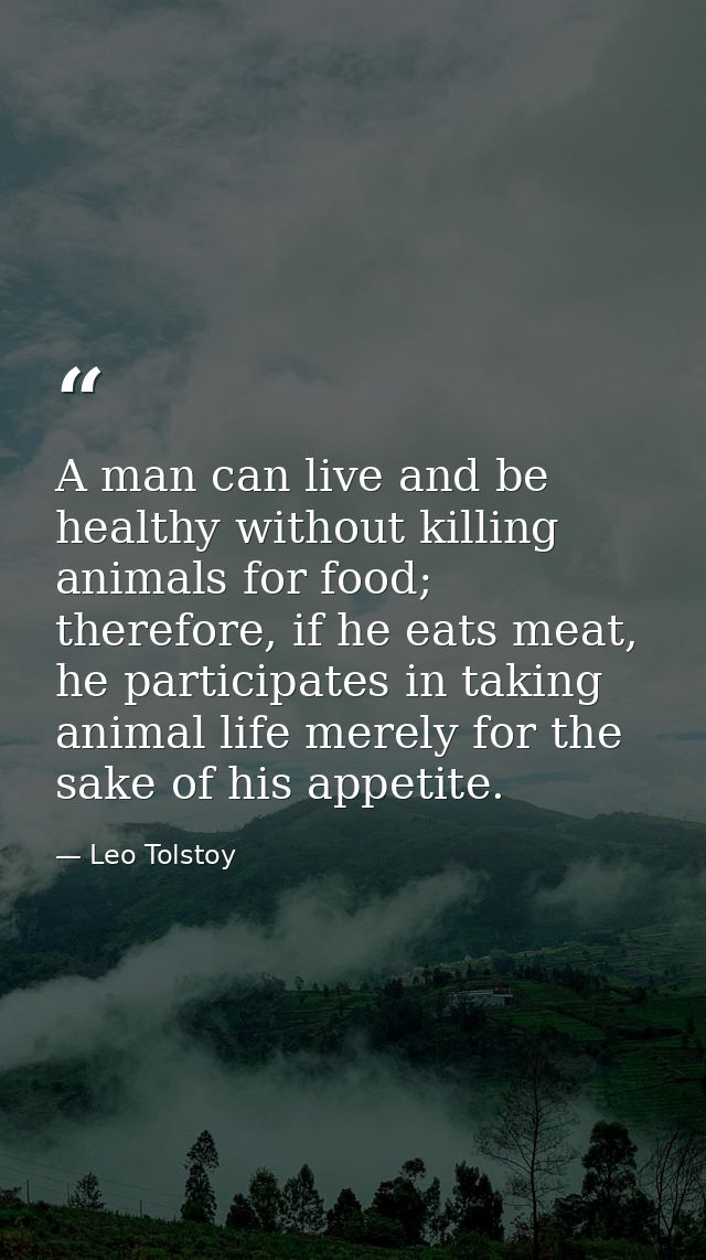 A man can live and be healthy without killing animals for food; therefore, if he eats meat, he participates in taking an — Leo Tolstoy