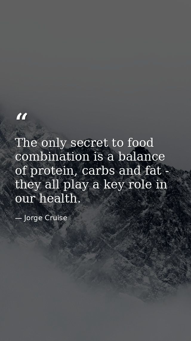 The only secret to food combination is a balance of protein, carbs and fat - they all play a key role in our health. — Jorge Cruise