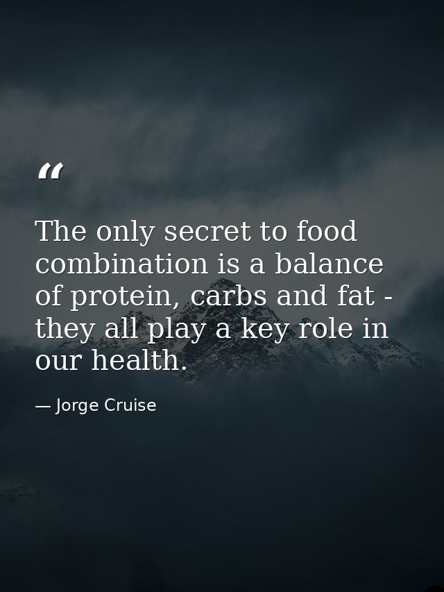 The only secret to food combination is a balance of protein, carbs and fat - they all play a key role in our health. — Jorge Cruise