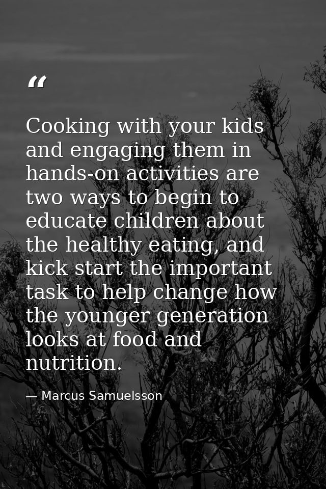 Cooking with your kids and engaging them in hands-on activities are two ways to begin to educate children about the heal — Marcus Samuelsson