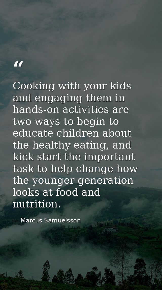 Cooking with your kids and engaging them in hands-on activities are two ways to begin to educate children about the heal — Marcus Samuelsson