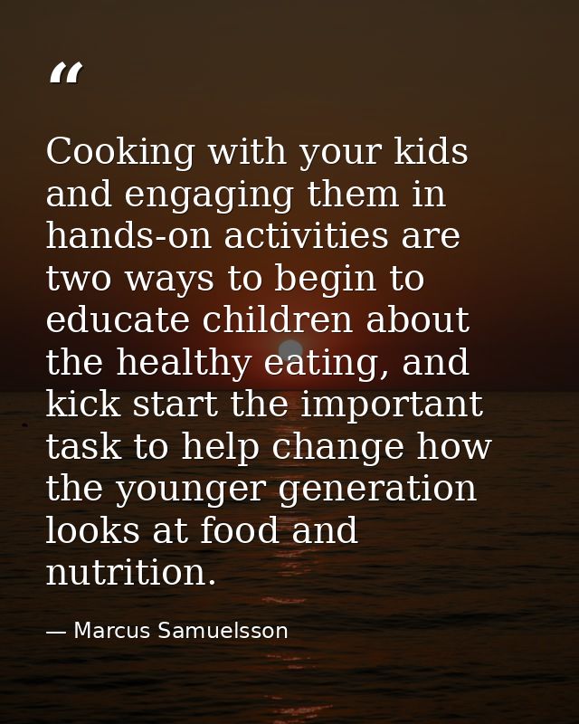Cooking with your kids and engaging them in hands-on activities are two ways to begin to educate children about the heal — Marcus Samuelsson
