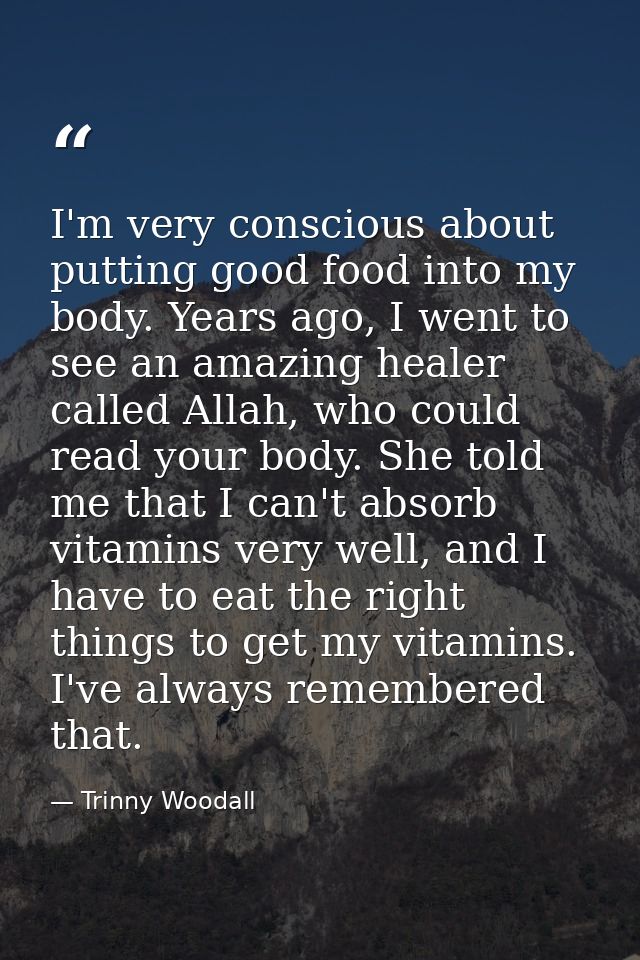 I'm very conscious about putting good food into my body. Years ago, I went to see an amazing healer called Allah, who co — Trinny Woodall