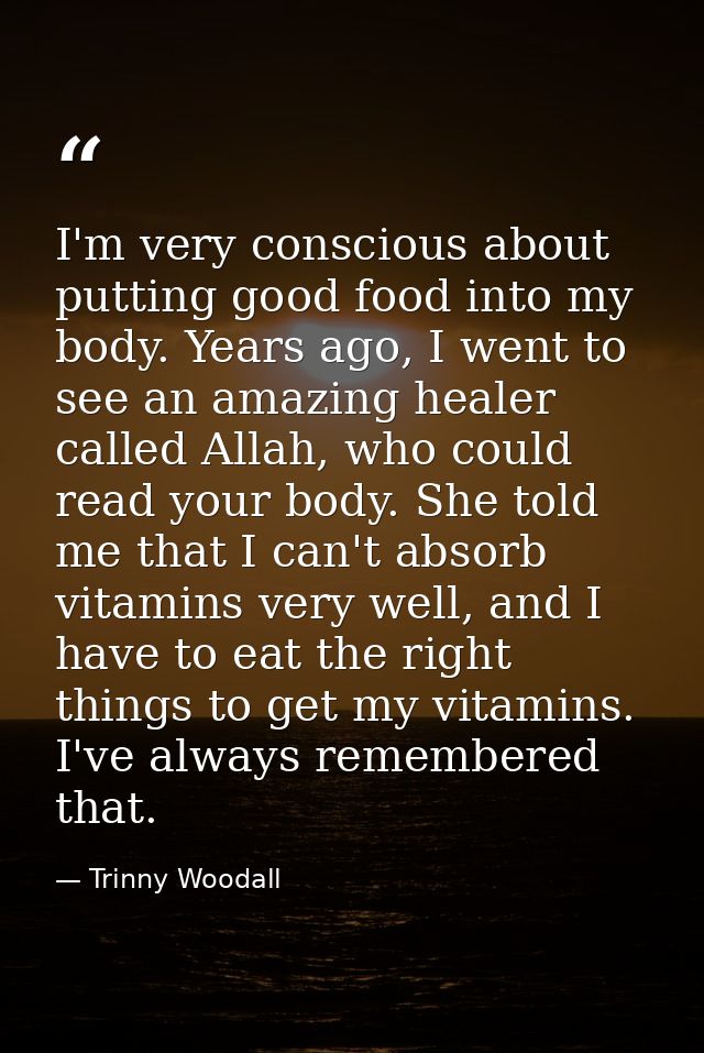 I'm very conscious about putting good food into my body. Years ago, I went to see an amazing healer called Allah, who co — Trinny Woodall