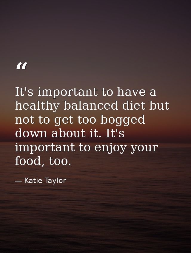 It's important to have a healthy balanced diet but not to get too bogged down about it. It's important to enjoy your foo — Katie Taylor