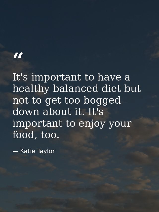 It's important to have a healthy balanced diet but not to get too bogged down about it. It's important to enjoy your foo — Katie Taylor