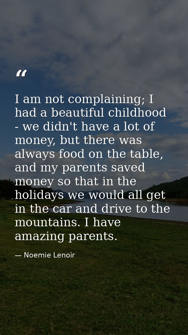 I am not complaining; I had a beautiful childhood - we didn't have a lot of money, but there was always food on the tabl — Noemie Lenoir