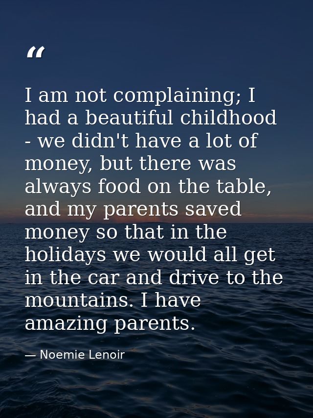 I am not complaining; I had a beautiful childhood - we didn't have a lot of money, but there was always food on the tabl — Noemie Lenoir