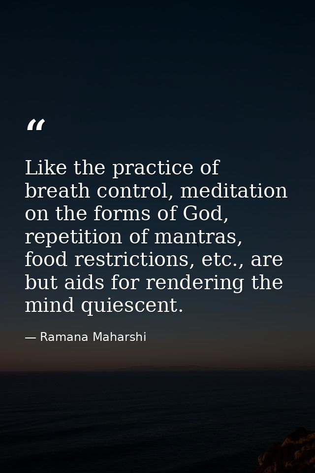 Like the practice of breath control, meditation on the forms of God, repetition of mantras, food restrictions, etc., are — Ramana Maharshi