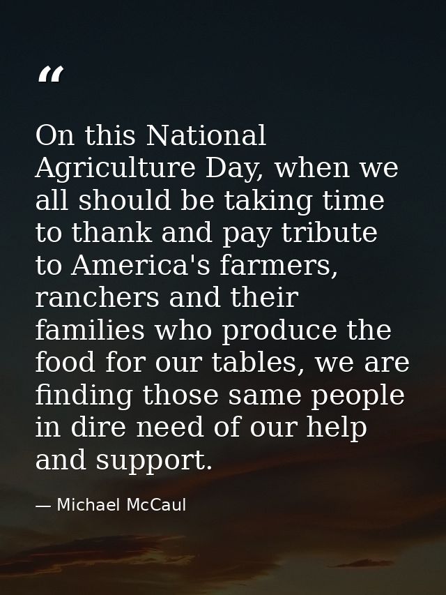 On this National Agriculture Day, when we all should be taking time to thank and pay tribute to America's farmers, ranch — Michael McCaul