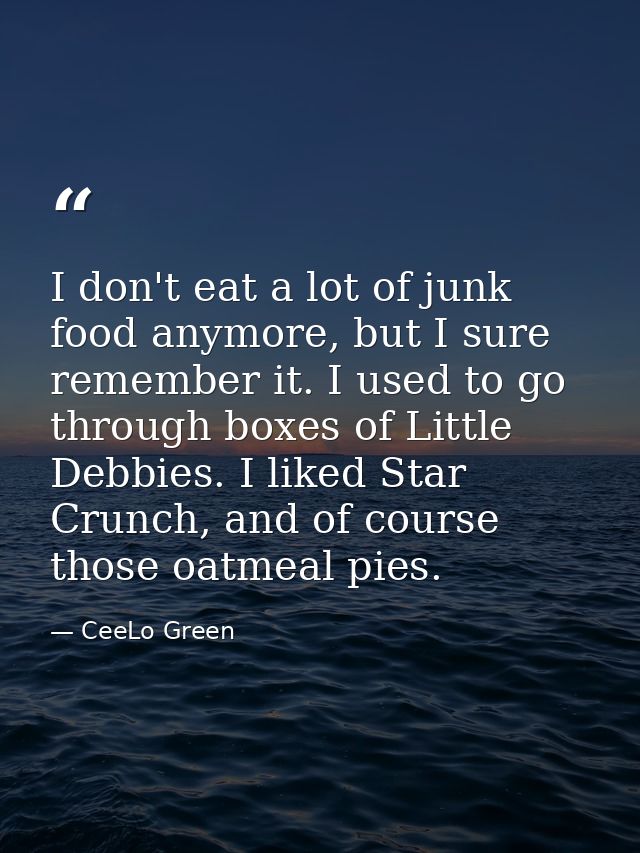 I don't eat a lot of junk food anymore, but I sure remember it. I used to go through boxes of Little Debbies. I liked St — CeeLo Green