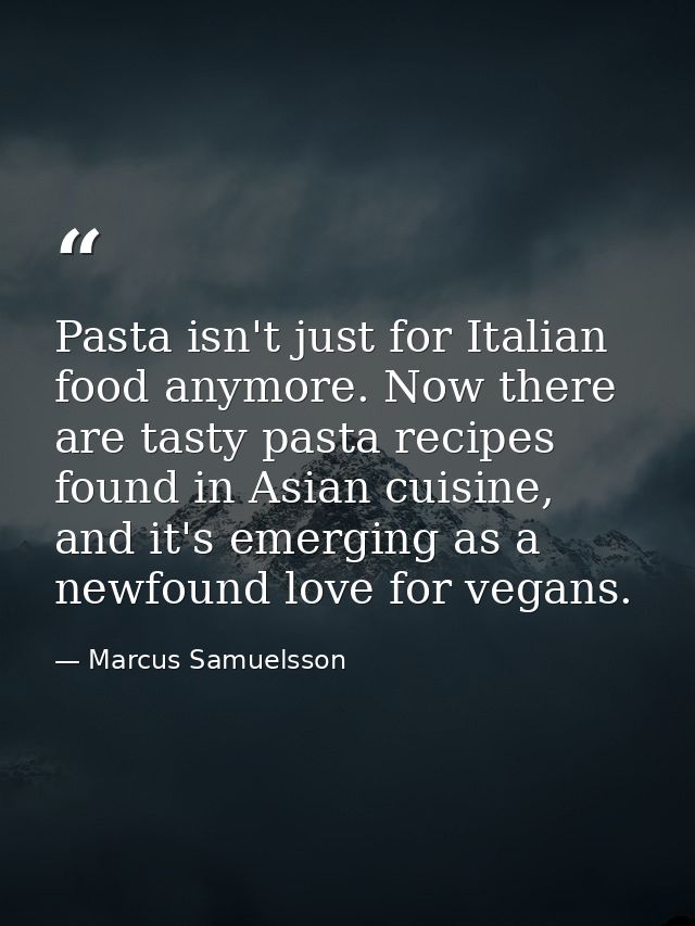 Pasta isn't just for Italian food anymore. Now there are tasty pasta recipes found in Asian cuisine, and it's emerging a — Marcus Samuelsson