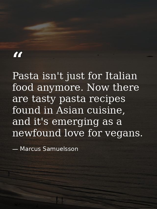 Pasta isn't just for Italian food anymore. Now there are tasty pasta recipes found in Asian cuisine, and it's emerging a — Marcus Samuelsson