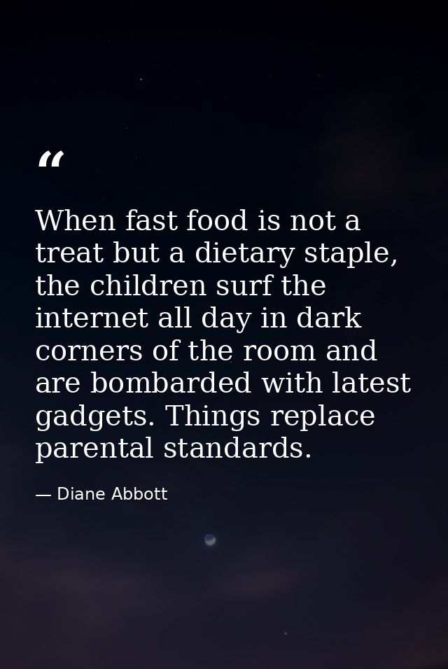When fast food is not a treat but a dietary staple, the children surf the internet all day in dark corners of the room a — Diane Abbott
