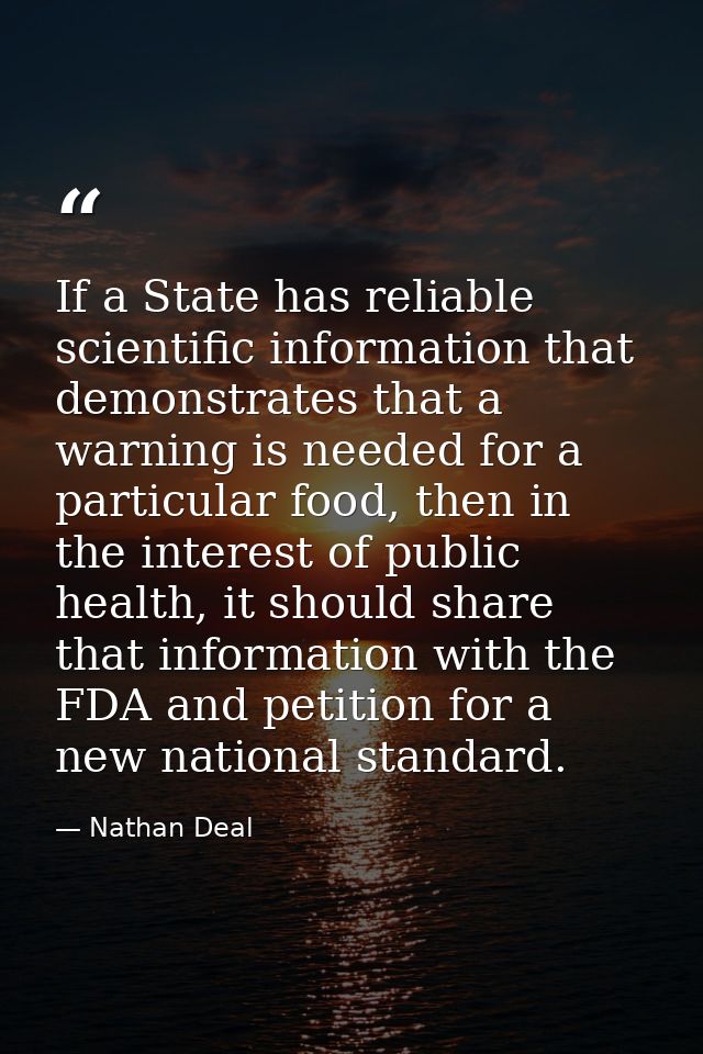 If a State has reliable scientific information that demonstrates that a warning is needed for a particular food, then in — Nathan Deal